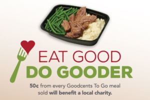 Image of a Goodcents to go meal with the words saying "Eat Good Do Gooder 50 cents from every Goodcents to go meal sold will benefit a local charity.