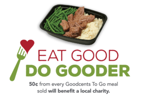 Image of a Goodcents to go meal with the words saying "Eat Good Do Gooder 50 cents from every Goodcents to go meal sold will benefit a local charity.